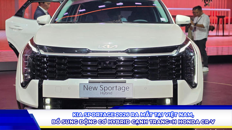 Kia Sportage 2026 ra mắt tại Việt Nam, bổ sung động cơ hybrid cạnh tranh Honda CR-V